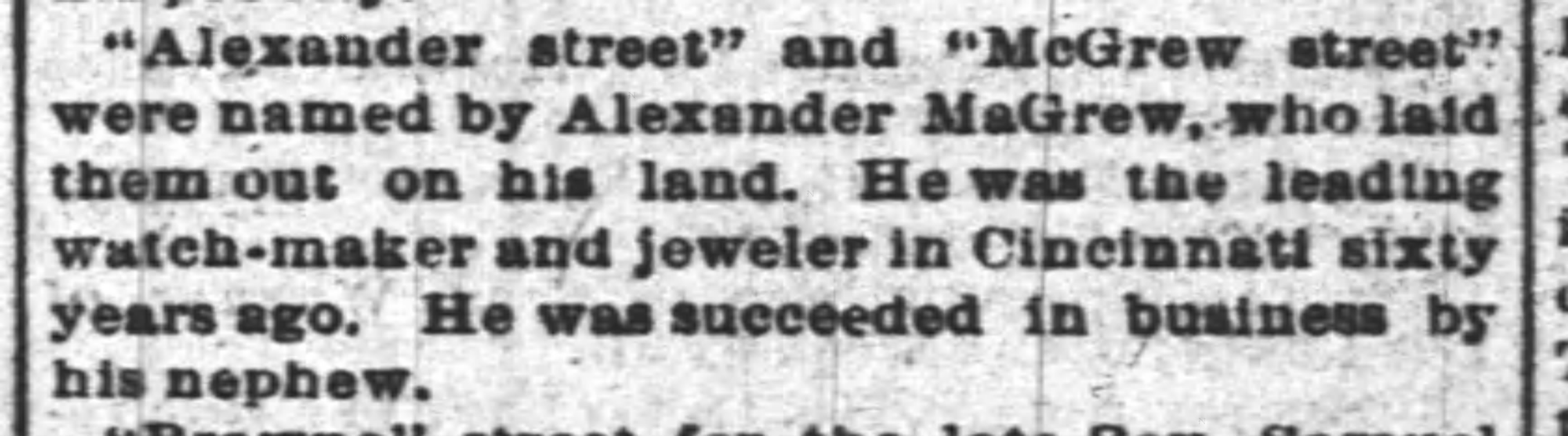 Text: "Alexander street" and "McGrew street" were named by Alexander MaGrew, who laid them out on his land. He was the leading watch-maker and jewler in Cincinnati sixty years ago. He was succeeded in business by his nephew.